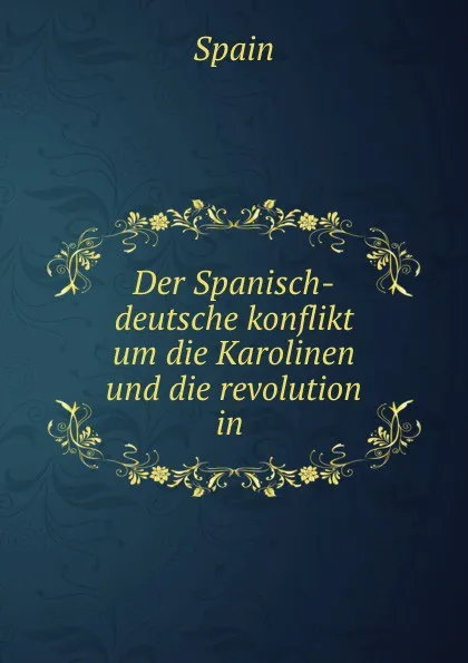 Обложка книги Der Spanisch-deutsche konflikt um die Karolinen und die revolution in ., Spain