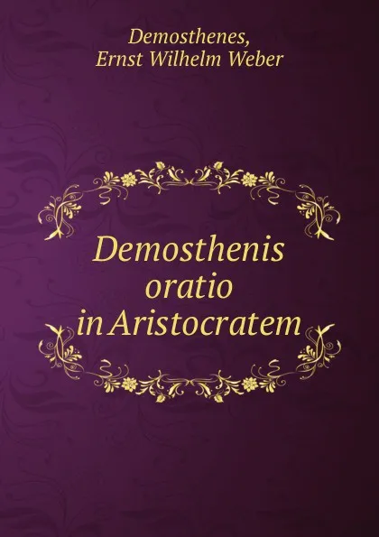Обложка книги Demosthenis oratio in Aristocratem, Ernst Wilhelm Weber Demosthenes