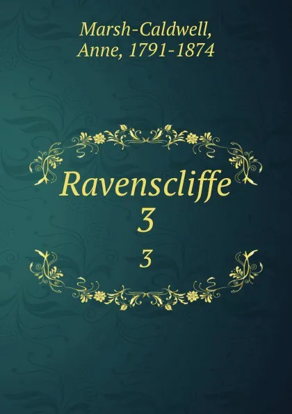 Обложка книги Ravenscliffe. 3, Anne Marsh-Caldwell