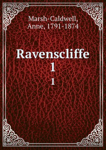 Обложка книги Ravenscliffe. 1, Anne Marsh-Caldwell