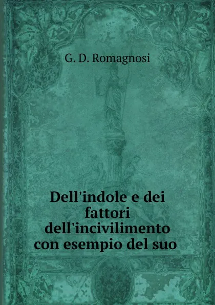 Обложка книги Dell.indole e dei fattori dell.incivilimento con esempio del suo ., G.D. Romagnosi