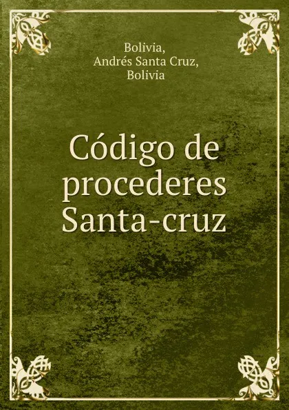 Обложка книги Codigo de procederes Santa-cruz, Andrés Santa Cruz Bolivia