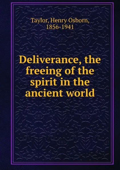 Обложка книги Deliverance, the freeing of the spirit in the ancient world, Henry Osborn Taylor