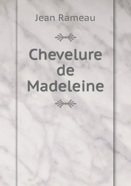 Обложка книги Chevelure de Madeleine, Jean Rameau