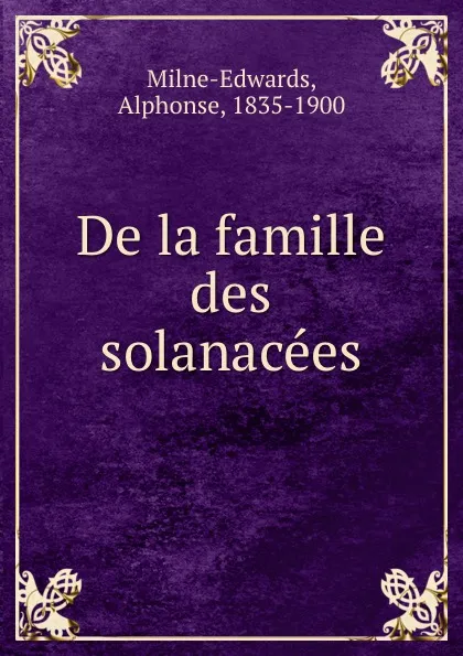 Обложка книги De la famille des solanacees, Alphonse Milne-Edwards