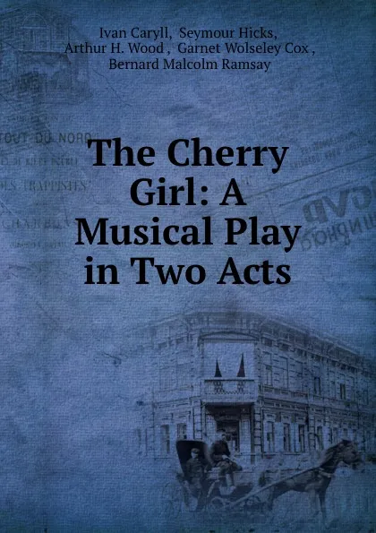 Обложка книги The Cherry Girl: A Musical Play in Two Acts, Ivan Caryll