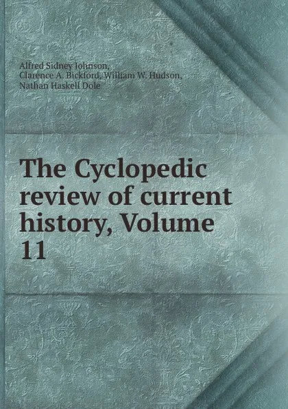 Обложка книги The Cyclopedic review of current history, Volume 11, Alfred Sidney Johnson