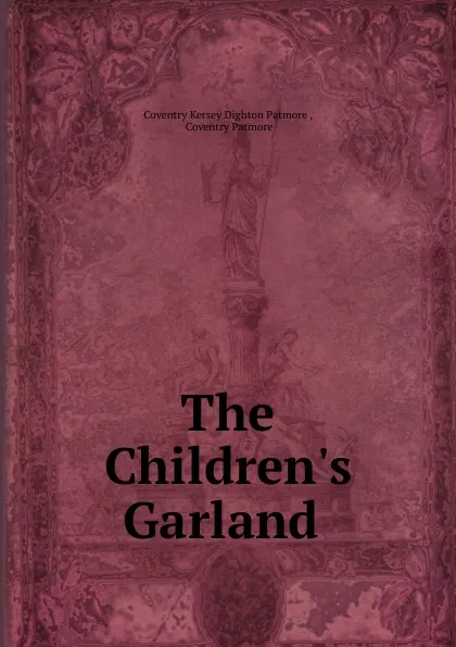 Обложка книги The Children.s Garland ., Coventry Kersey Dighton Patmore