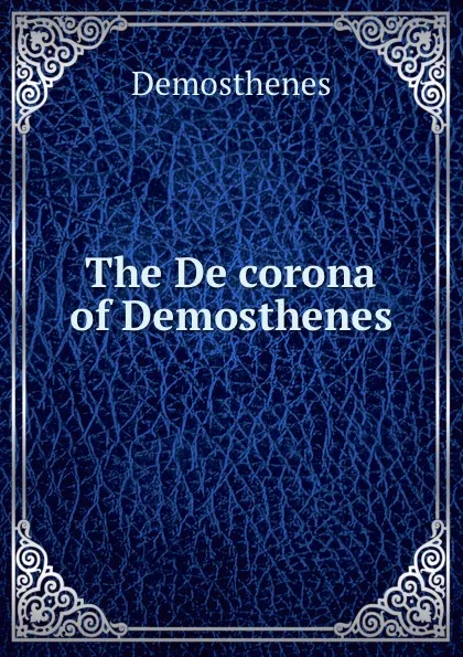 Обложка книги The De corona of Demosthenes, Demosthenes