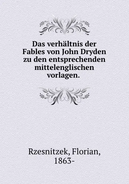 Обложка книги Das verhaltnis der Fables von John Dryden zu den entsprechenden mittelenglischen vorlagen., Florian Rzesnitzek
