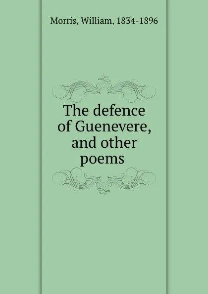 Обложка книги The defence of Guenevere, and other poems, William Morris