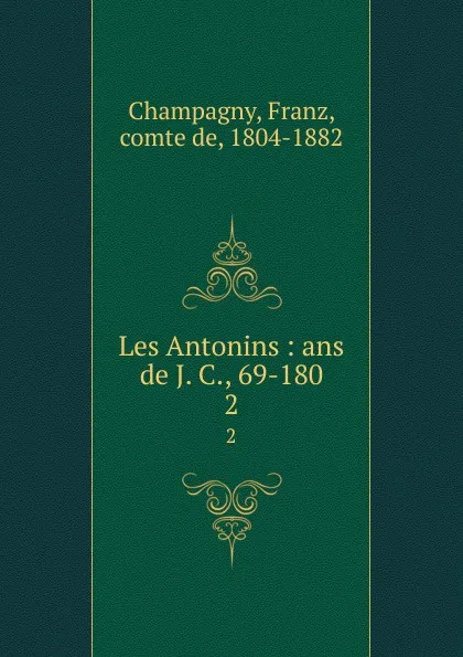 Обложка книги Les Antonins : ans de J. C., 69-180. 2, Franz Champagny