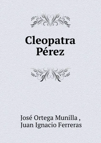 Обложка книги Cleopatra Perez, José Ortega Munilla
