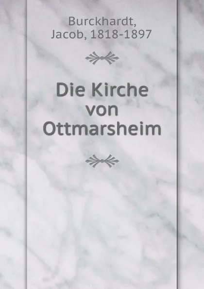 Обложка книги Die Kirche von Ottmarsheim, Jacob Burckhardt