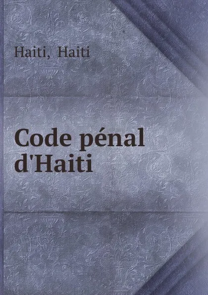 Обложка книги Code penal d.Haiti, Haiti Haiti