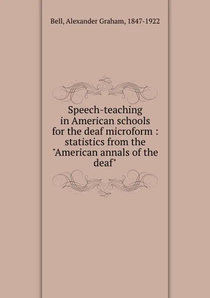 Обложка книги Speech-teaching in American schools for the deaf microform : statistics from the 