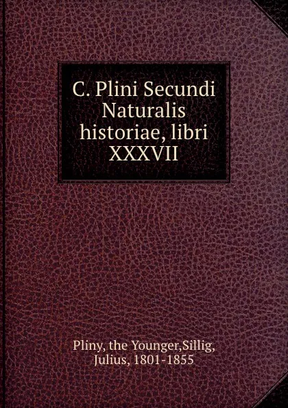 Обложка книги C. Plini Secundi Naturalis historiae, libri XXXVII, the Younger Pliny