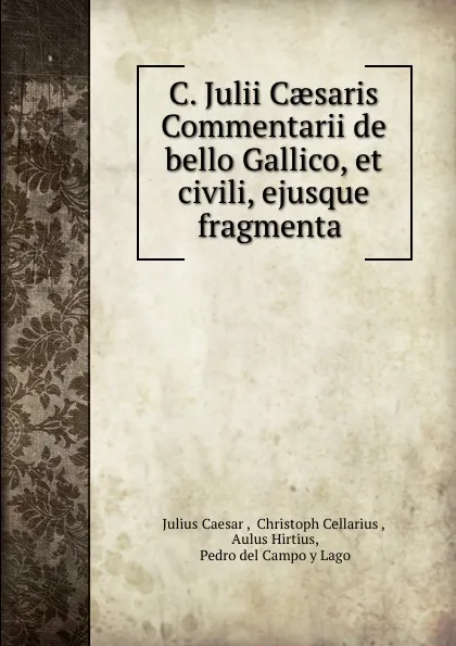 Обложка книги C. Julii Caesaris Commentarii de bello Gallico, et civili, ejusque fragmenta ., Julius Caesar