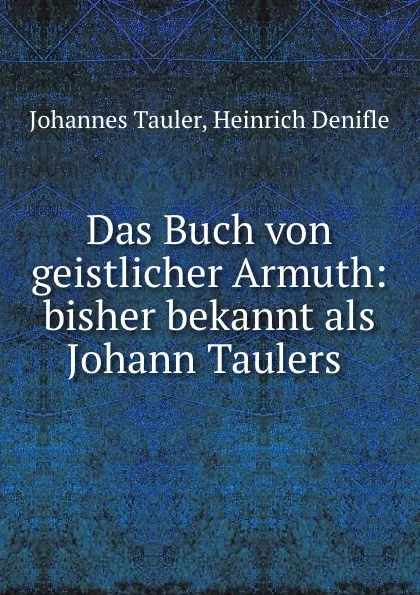 Обложка книги Das Buch von geistlicher Armuth: bisher bekannt als Johann Taulers ., Johannes Tauler