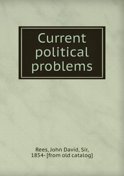 Обложка книги Current political problems, John David Rees