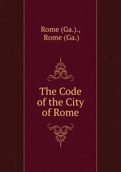 Обложка книги The Code of the City of Rome, Rome