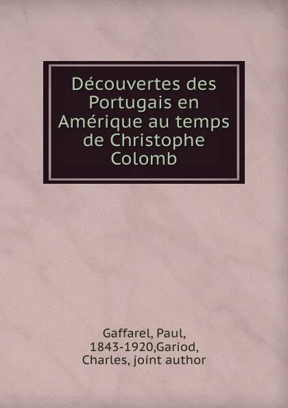 Обложка книги Decouvertes des Portugais en Amerique au temps de Christophe Colomb, Paul Gaffarel