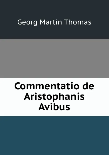 Обложка книги Commentatio de Aristophanis Avibus, Georg Martin Thomas