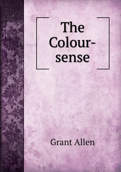 Обложка книги The Colour-sense, Grant Allen