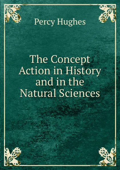 Обложка книги The Concept Action in History and in the Natural Sciences., Percy Hughes