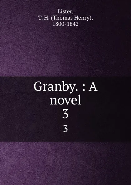 Обложка книги Granby. : A novel. 3, Thomas Henry Lister