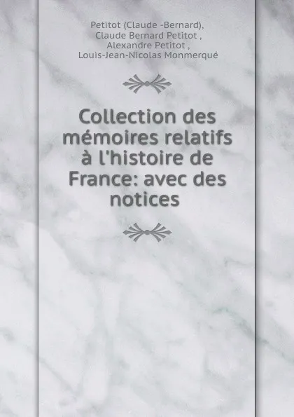 Обложка книги Collection des memoires relatifs a l.histoire de France: avec des notices ., Claude Bernard Petitot