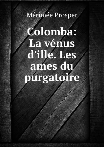 Обложка книги Colomba: La venus d.ille. Les ames du purgatoire, Mérimée Prosper