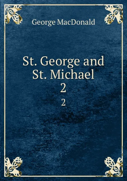 Обложка книги St. George and St. Michael. 2, MacDonald George