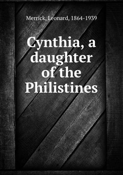 Обложка книги Cynthia, a daughter of the Philistines, Leonard Merrick