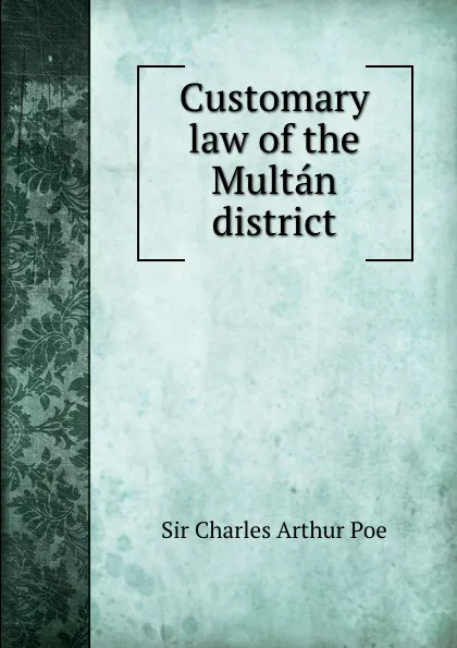 Обложка книги Customary law of the Multan district, Charles Arthur Poe