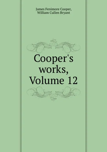 Обложка книги Cooper.s works, Volume 12, James Fenimore Cooper