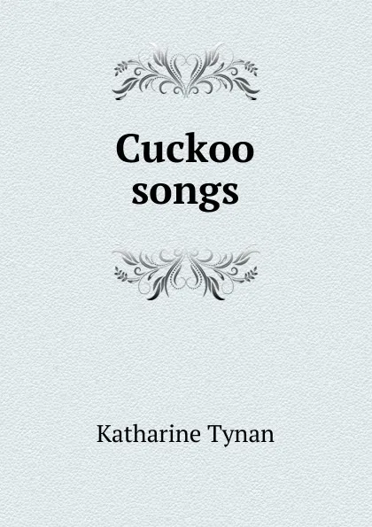 Обложка книги Cuckoo songs, Katharine Tynan