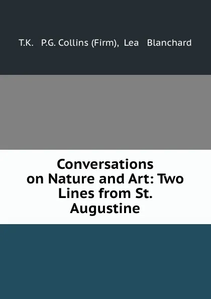 Обложка книги Conversations on Nature and Art: Two Lines from St. Augustine., P.G. Collins