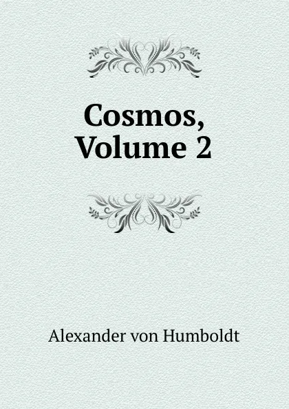 Обложка книги Cosmos, Volume 2, Alexander von Humboldt