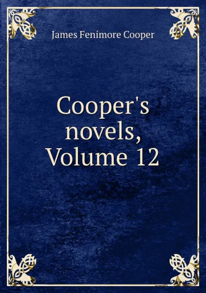 Обложка книги Cooper.s novels, Volume 12, James Fenimore Cooper