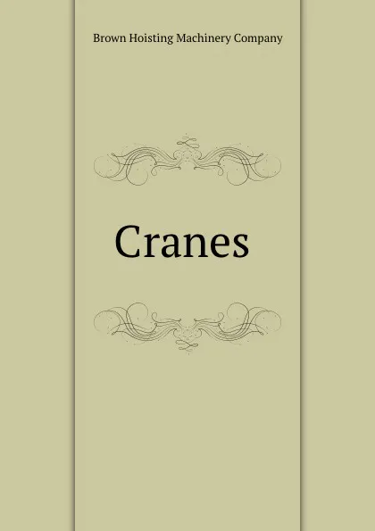 Обложка книги Cranes ., Brown Hoisting Machinery