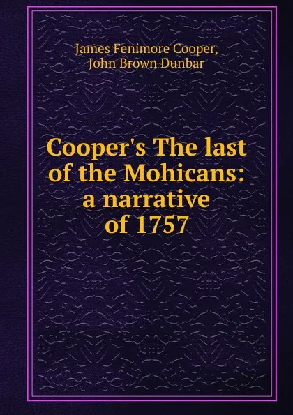 Обложка книги Cooper.s The last of the Mohicans: a narrative of 1757, James Fenimore Cooper