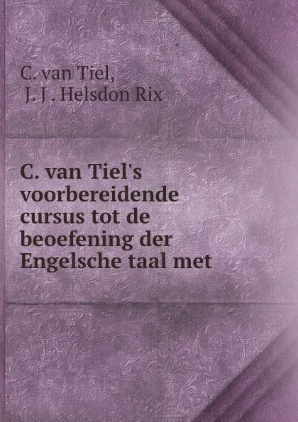 Обложка книги C. van Tiel.s voorbereidende cursus tot de beoefening der Engelsche taal met ., C. van Tiel