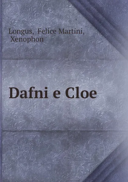 Обложка книги Dafni e Cloe, Felice Martini Longus