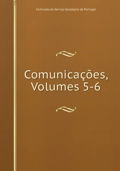 Обложка книги Comunicacoes, Volumes 5-6, Comissao do Serviço Geológico de Portugal