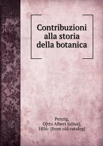 Обложка книги Contribuzioni alla storia della botanica, Otto Albert Julius Penzig