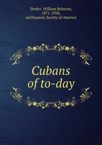 Обложка книги Cubans of to-day, William Belmont Parker