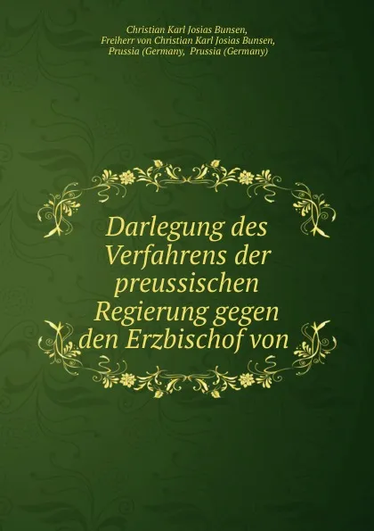 Обложка книги Darlegung des Verfahrens der preussischen Regierung gegen den Erzbischof von ., Christian Karl Josias Bunsen