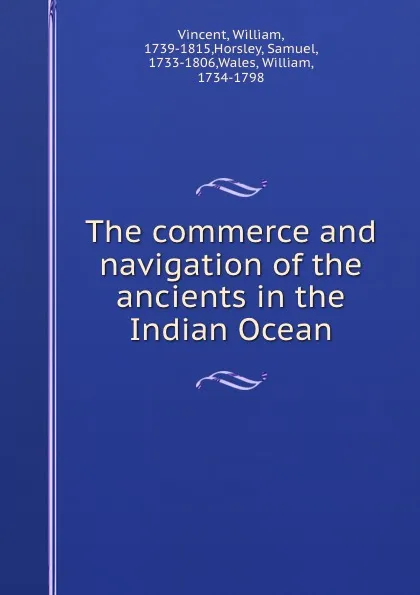 Обложка книги The commerce and navigation of the ancients in the Indian Ocean, William Vincent