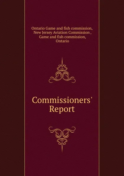 Обложка книги Commissioners. Report, Ontario Game and fish commission